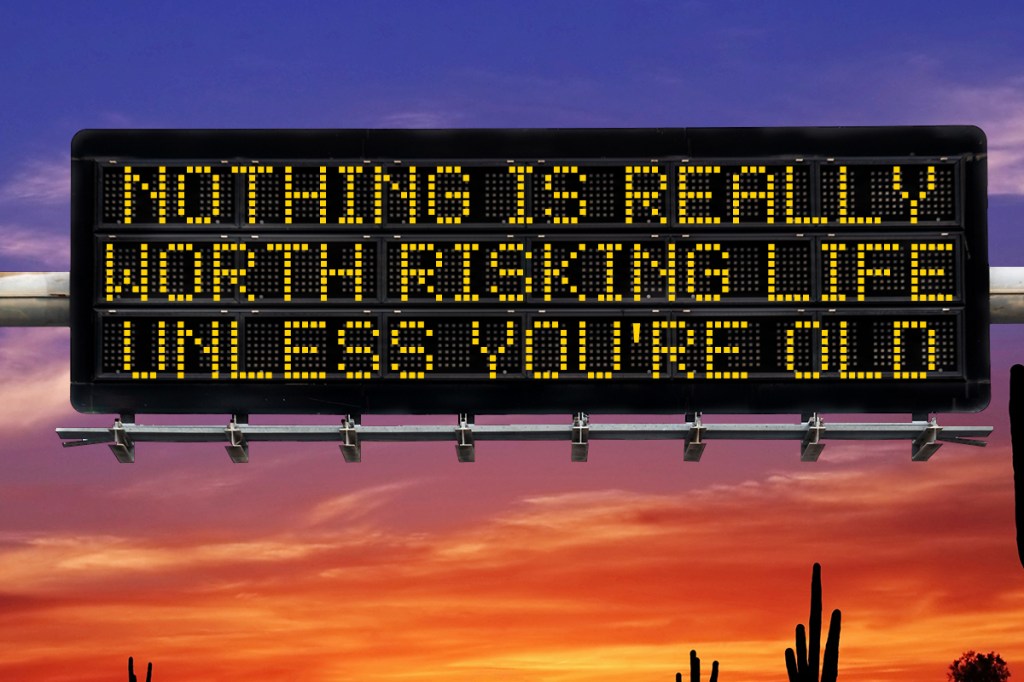 a highway safety sign that says "nothing is worth risking life unless you're old"
